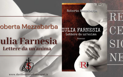 Thriller Storici & Dintorni – Recensione IULIA FARNESIA – Lettere da un’anima