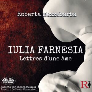 IULIA FARNESIA - Lettres D`Une Âme - (Livre audio français)