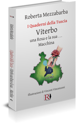 I QUADERNI DELLA TUSCIA 6 - Viterbo una Rosa e la sua... Macchina