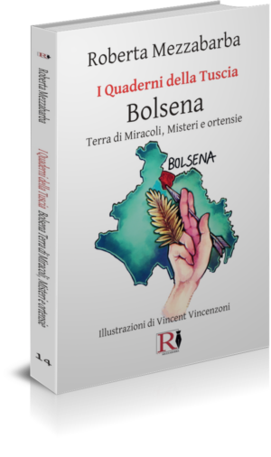 I QUADERNI DELLA TUSCIA 14 - Bolsena – Terra di Miracoli, Misteri e ortensie